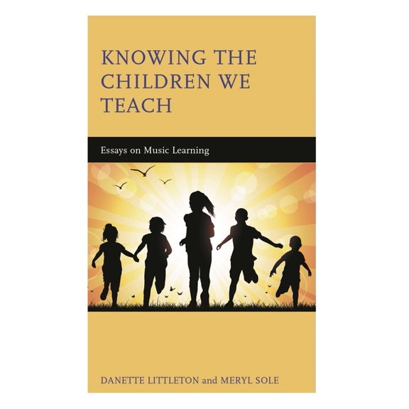 Knowing the Children We Teach: Essays on Music Learning, (Paperback)