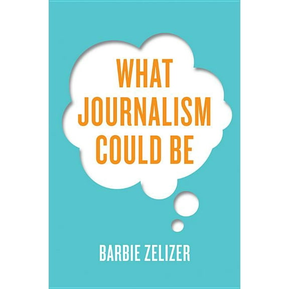 What Journalism Could Be (Hardcover)