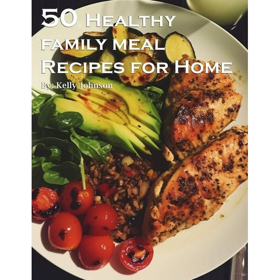 50 Healthy Family Meal Recipes for Home, (Paperback)