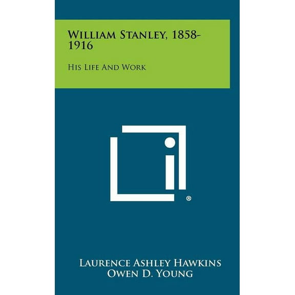 William Stanley, 1858-1916 : His Life And Work (Hardcover)