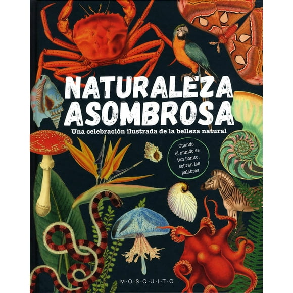Libro Naturaleza Asombrosa. Una Celebracion Ilustrada De La Belleza Natural Tapa Dura, Autor Varios Varios, Editorial Mosquito Books
