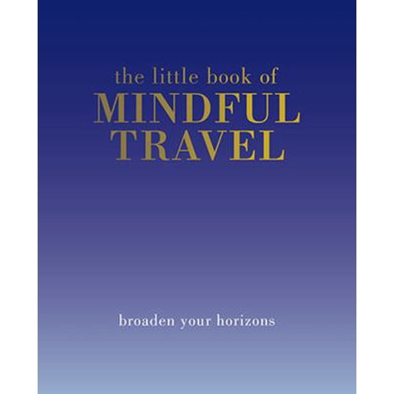 Pre-Owned The Little Book of Mindful Travel : Broaden Your Horizons (Hardcover)