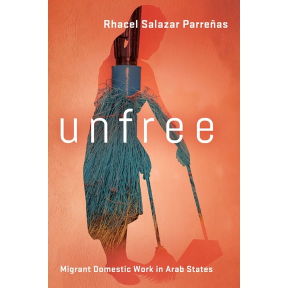 Unfree: Migrant Domestic Work in Arab States (Hardcover)