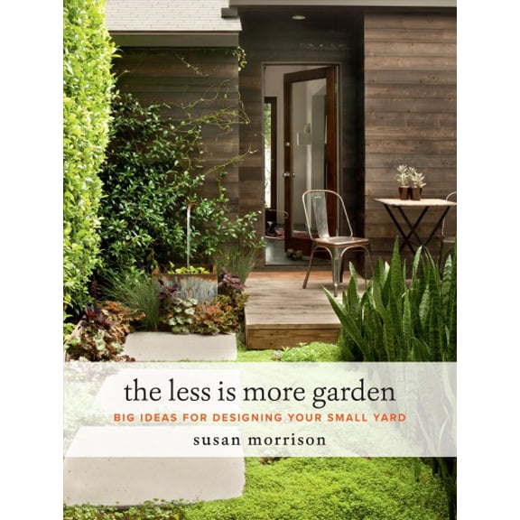 Pre-Owned The Less Is More Garden: Big Ideas for Designing Your Small Yard (Hardcover) 1604697911 9781604697919