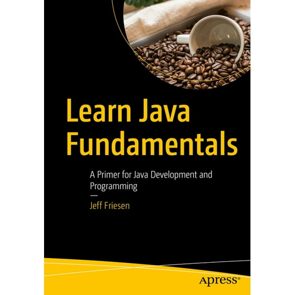 Learn Java Fundamentals: A Primer for Java Development and Programming, (Paperback)