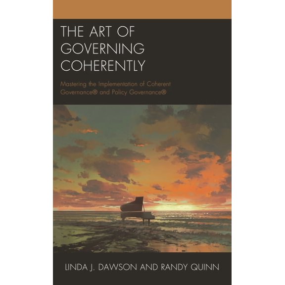 The Art of Governing Coherently: Mastering the Implementation of Coherent Governance(r) and Policy Governance(r), (Paperback)