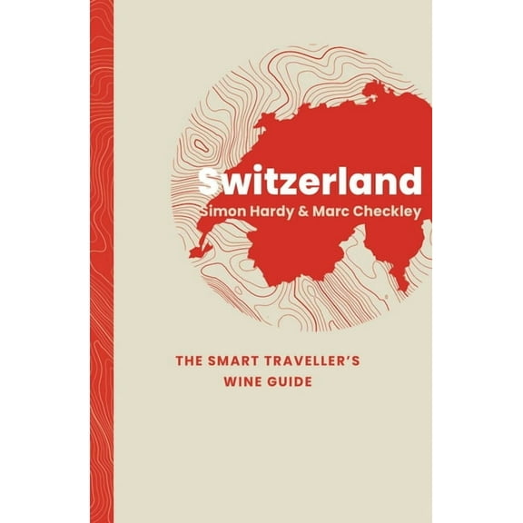 The Smart Traveller's Wine Guide Switzerland: The Smart Traveller's Wine Guide, (Paperback)
