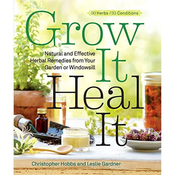 Pre-Owned Grow It, Heal It: Natural and Effective Herbal Remedies from Your Garden or Windowsill (Paperback) 1609615700 9781609615703