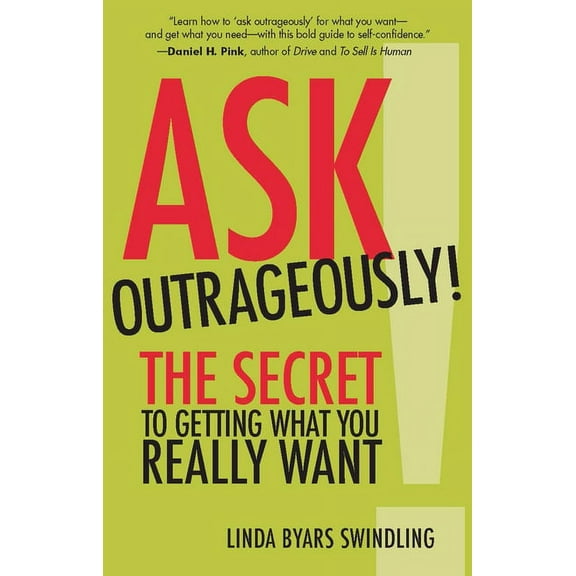 Ask Outrageously! : The Secret to Getting What You Really Want (Paperback)