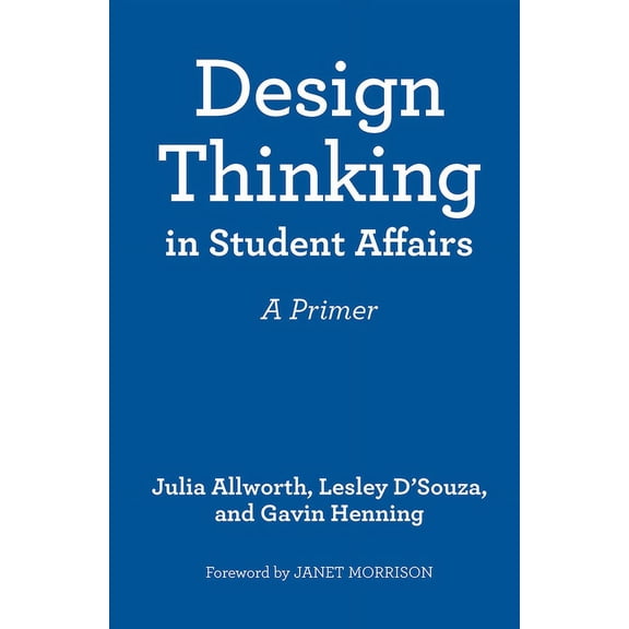 Design Thinking in Student Affairs: A Primer, (Hardcover)