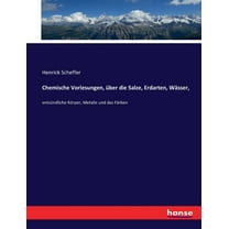 Chemische Vorlesungen, Ã¼ber die Salze, Erdarten, WÃ¤sser,: entzÃ¼ndliche KÃ¶rper, Metalle und das FÃ¤rben, (Paperback)