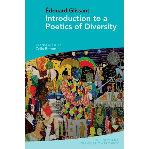 The Glissant Translation Project Introduction to a Poetics of Diversity: By Édouard Glissant, Book 1, (Hardcover)