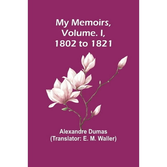 My Memoirs, Volume. I, 1802 to 1821, (Paperback)