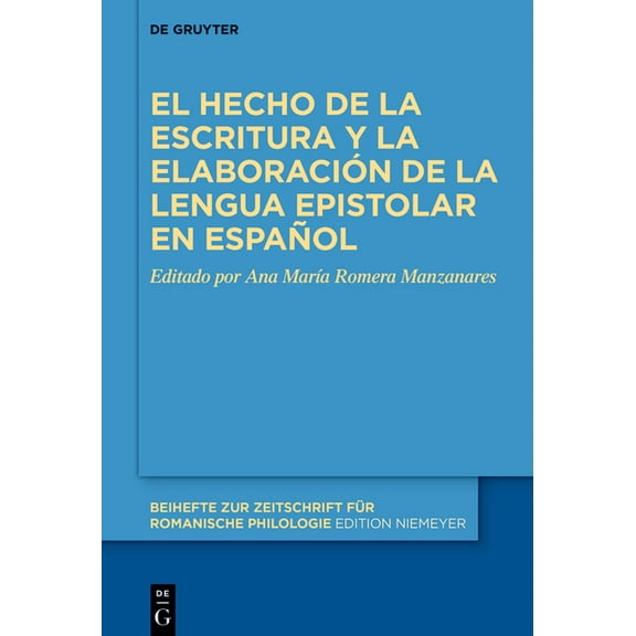 Beihefte Zur Zeitschrift Für Romanische El Hecho de la Escritura Y La Elaboración de la Lengua Epistolar En Español, Book 499, (Hardcover)