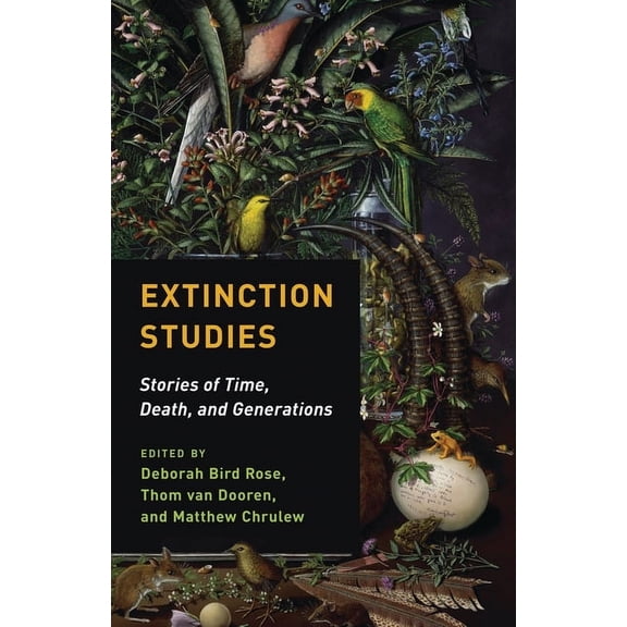 Extinction Studies: Stories of Time, Death, and Generations, (Hardcover)