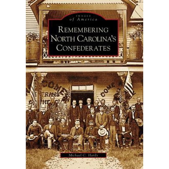Pre-Owned Remembering North Carolina's Confederates (Images of America (Arcadia Publishing)) Paperback