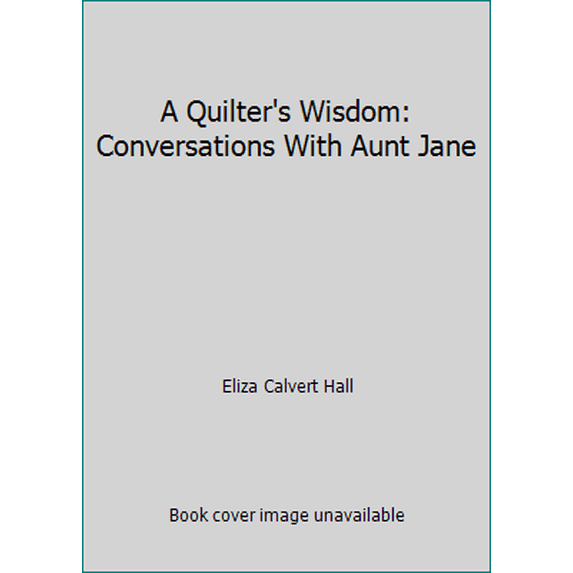 Pre-Owned A Quilter's Wisdom: Conversations With Aunt Jane (Hardcover) 0811803333 9780811803335