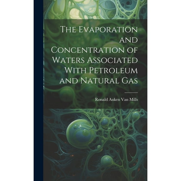 The Evaporation and Concentration of Waters Associated With Petroleum and Natural Gas (Hardcover)