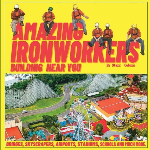Amazing Ironworkers Building Near You, (Paperback)