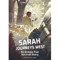 Girls Survive Sarah Journeys West: An Oregon Trail Survival Story, (Paperback)
