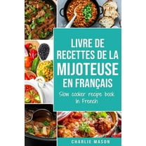 livre de recettes de la mijoteuse En français/ slow cooker recipe book In French (Paperback) by Charlie Mason