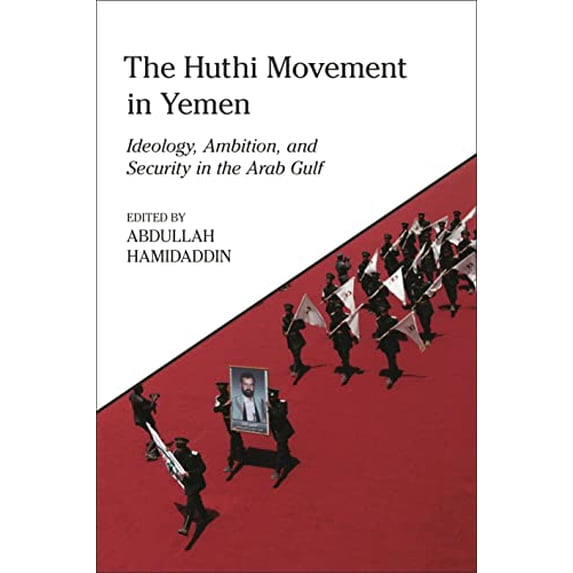 Pre-Owned The Huthi Movement in Yemen: Ideology, Ambition and Security in the Arab Gulf (King Faisal Center for Research and Islamic Studies Series), 9780755644285, 075564428X, Paperback,