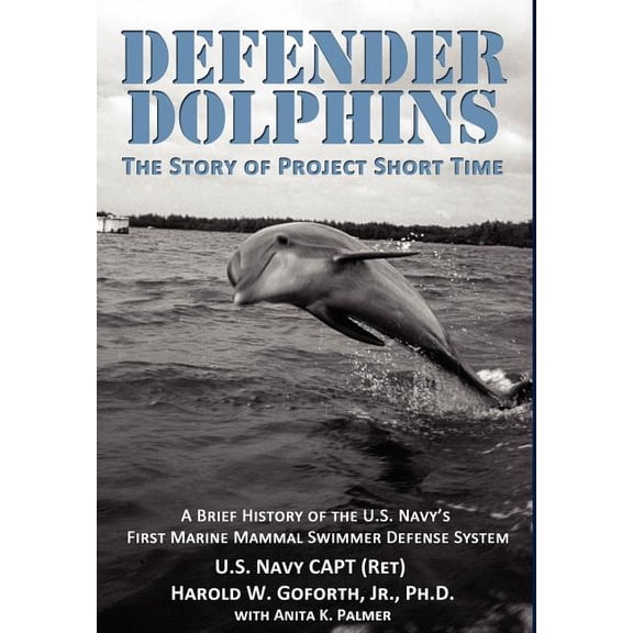 DEFENDER DOLPHINS The Story of "Project Short Time" (Hardcover)