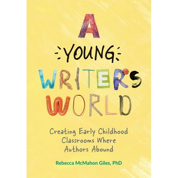 A Young Writer's World: Creating Early Childhood Classrooms Where Authors Abound, (Paperback)