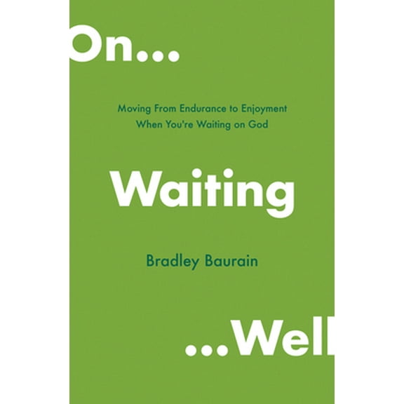 Pre-Owned On Waiting Well: Moving from Endurance to Enjoyment When You're Waiting on God (Paperback) 0802419674 9780802419675