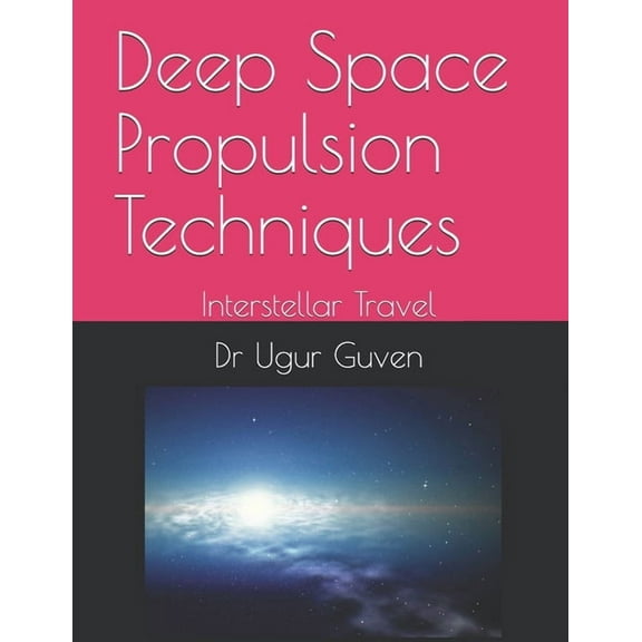 Guven Science Textbooks Deep Space Propulsion Techniques: Interstellar Travel, Book 3, (Paperback)