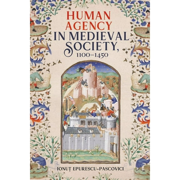 Human Agency in Medieval Society, 1100-1450, (Paperback)