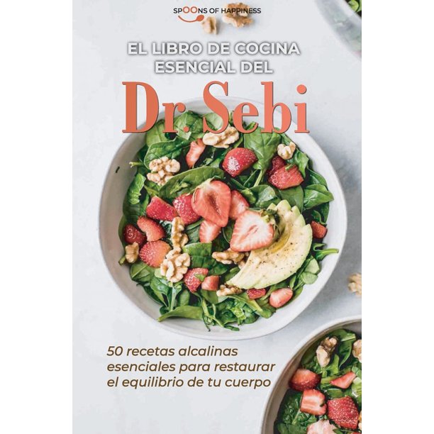 El libro de cocina esencial del Dr. Sebi : 0 recetas alcalinas esenciales  para restaurar el equilibrio de tu cuerpo - Dr Sebi's Essential Cookbook  (SPANISH EDITION) (Paperback) 