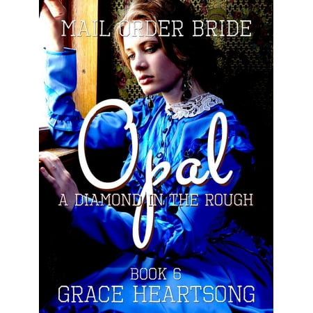 Mail Order Bride: Opal - A Diamond In The Rough -
