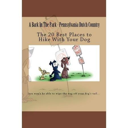 A Bark In The Park-Pennsylvania Dutch Country: The 20 Best Places To Hike With Your Dog - (The Best Of Holland)
