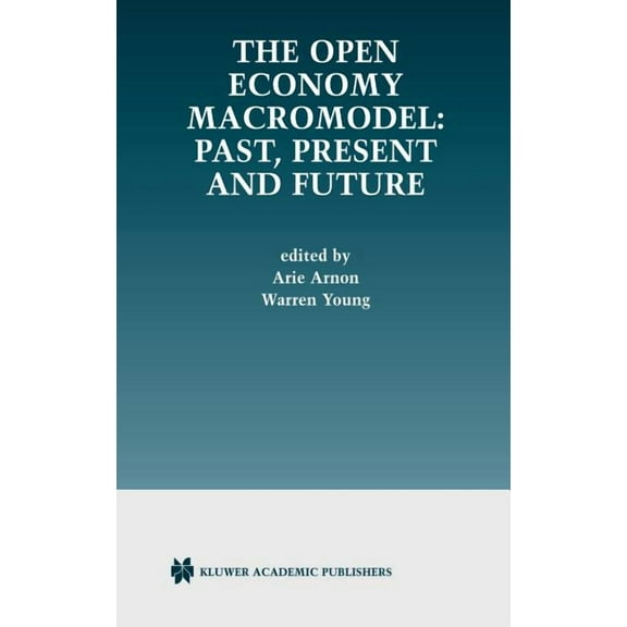 The Open Economy Macromodel: Past, Present and Future, (Hardcover)