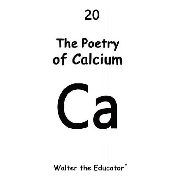 Chemical Element Poetry Book The Poetry of Calcium, (Paperback)