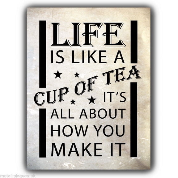Sign Metal Aluminum PLAQUE LIFE IS LIKE A CUP OF TEA print poster picture hanging Size: 8 x 12 Inch