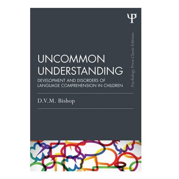 Psychology Press & Routledge Classic Edi Uncommon Understanding (Classic Edition): Development and disorders of language comprehension in children, (Paperback)