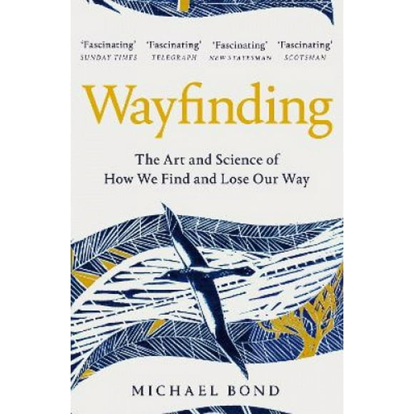 Wayfinding: The Art and Science of How We Find and Lose Our Way