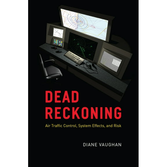 Dead Reckoning : Air Traffic Control, System Effects, and Risk (Edition 1) (Paperback)