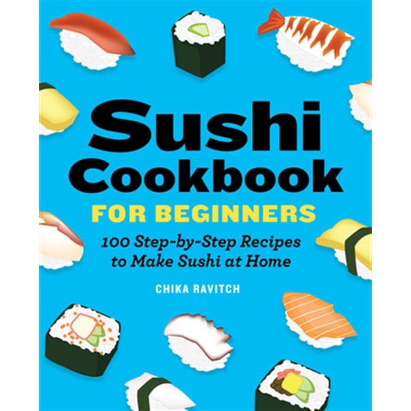 Pre-Owned Sushi Cookbook for Beginners: 100 Step-By-Step Recipes to Make Sushi at Home (Paperback) 1646118782 9781646118786