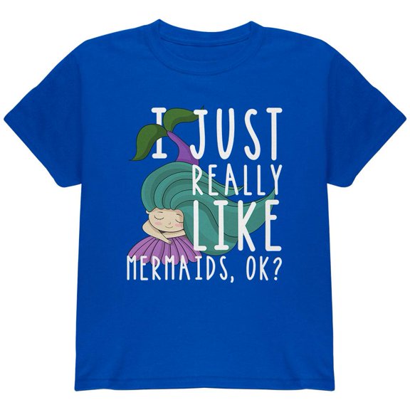 I Just Really Like Mermaids Ok Cute Youth T Shirt Royal YXL
