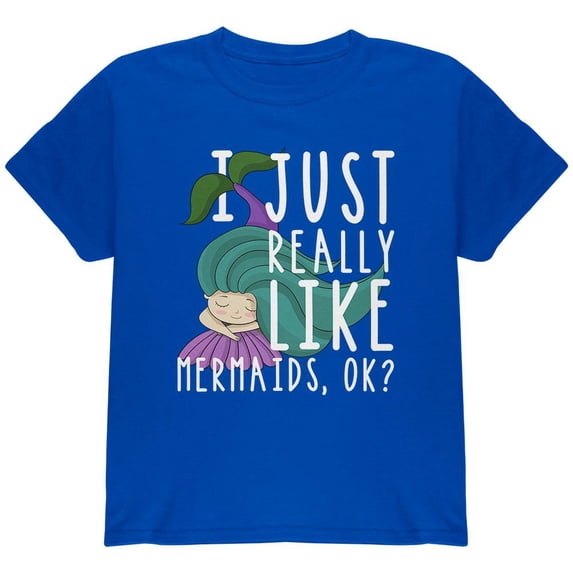I Just Really Like Mermaids Ok Cute Youth T Shirt Royal YXL
