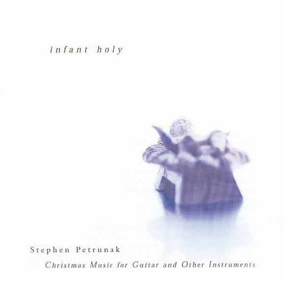Stephen Petrunak - Infant Holy - Music & Performance - CD