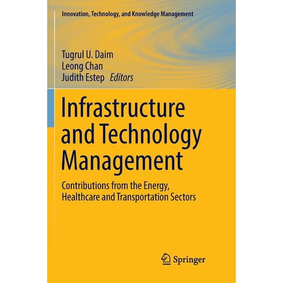 Innovation, Technology, and Knowledge Ma Infrastructure and Technology Management: Contributions from the Energy, Healthcare and Transportation Sectors, (Paperback)