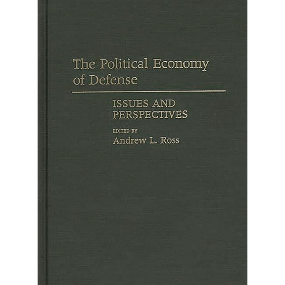 Contributions in Military Studies The Political Economy of Defense: Issues and Perspectives, Book 112, (Hardcover)