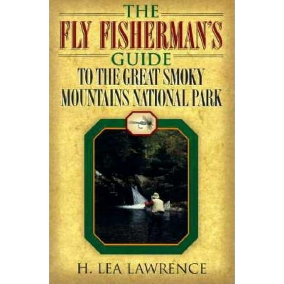 The Fly Fisherman's Guide to the Great Smoky Mountains National Park, (Paperback)