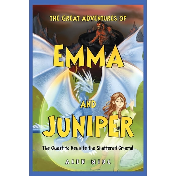 The Great Adventures of Emma and Juniper: The Quest to Reunite the Shattered Crystal, (Paperback)