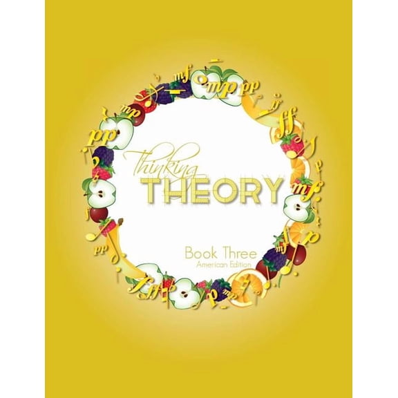 Thinking Theory (American Edition) Thinking Theory Book Three (American Edition): Straight-forward, practical and engaging music theory for young students, Book 7, (Paperback)