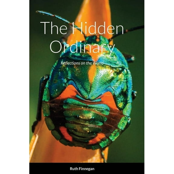 The hidden ordinary: Reflections on the world, (Hardcover)
